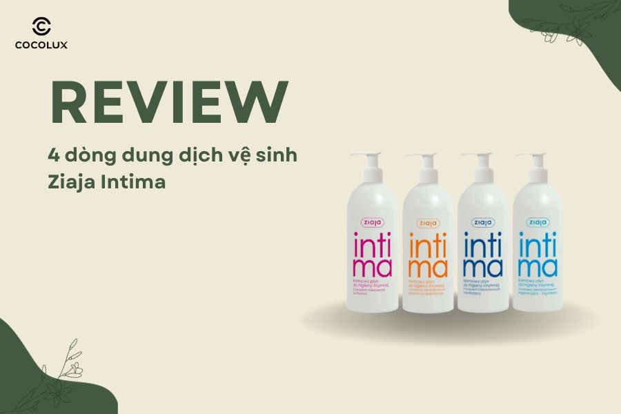 Review 4 dòng dung dịch vệ sinh Ziaja Intima đang được yêu thích nhất trên thị trường hiện nay